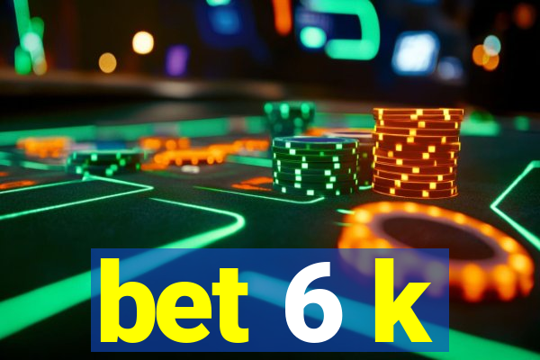 bet 6 k